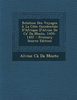 Front cover_Relation Des Voyages À La Côte Occidentale D'Afrique D'Alvise De Ca' Da Mosto, 1455-1457 - Primary Source Edition