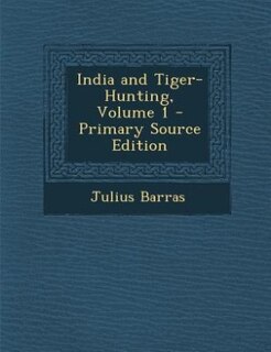 Front cover_India and Tiger-Hunting, Volume 1 - Primary Source Edition