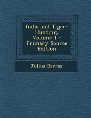 Front cover_India and Tiger-Hunting, Volume 1 - Primary Source Edition