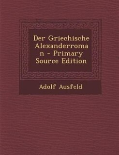 Front cover_Der Griechische Alexanderroman - Primary Source Edition