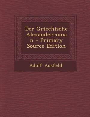 Front cover_Der Griechische Alexanderroman - Primary Source Edition