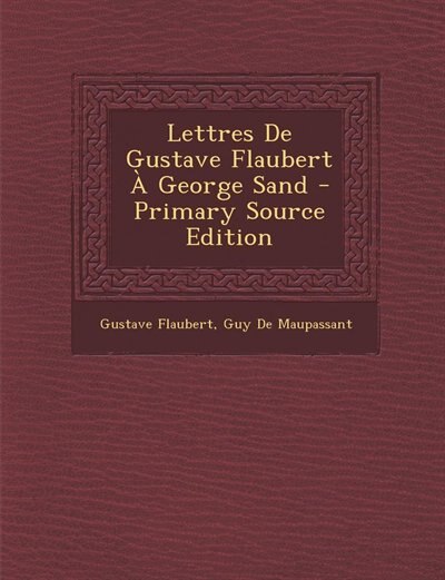 Front cover_Lettres De Gustave Flaubert &Agrave; George Sand - Primary Source Edition