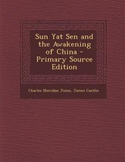 Sun Yat Sen and the Awakening of China - Primary Source Edition