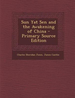 Sun Yat Sen and the Awakening of China - Primary Source Edition