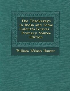 The Thackerays in India and Some Calcutta Graves