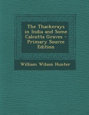 The Thackerays in India and Some Calcutta Graves