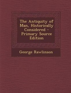 Front cover_The Antiquity of Man, Historically Considered - Primary Source Edition