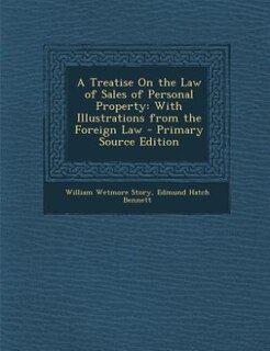 A Treatise On the Law of Sales of Personal Property: With Illustrations from the Foreign Law - Primary Source Edition