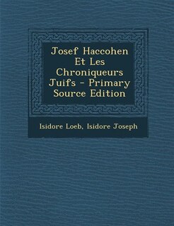 Josef Haccohen Et Les Chroniqueurs Juifs - Primary Source Edition