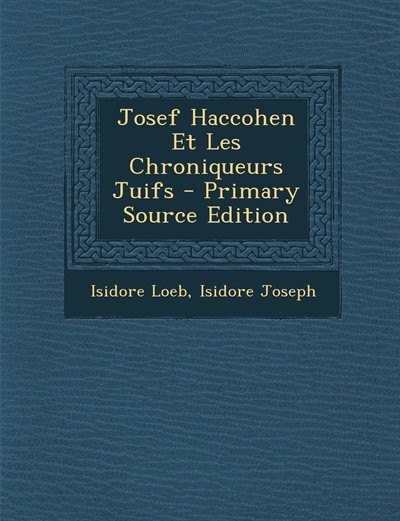 Josef Haccohen Et Les Chroniqueurs Juifs - Primary Source Edition