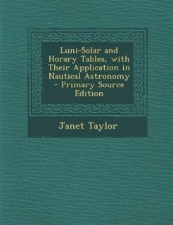 Couverture_Luni-Solar and Horary Tables, with Their Application in Nautical Astronomy
