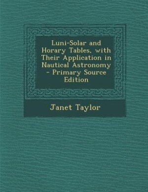 Couverture_Luni-Solar and Horary Tables, with Their Application in Nautical Astronomy