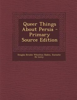 Queer Things About Persia - Primary Source Edition