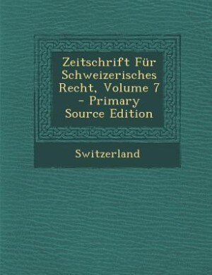 Front cover_Zeitschrift Für Schweizerisches Recht, Volume 7 - Primary Source Edition