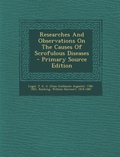 Front cover_Researches And Observations On The Causes Of Scrofulous Diseases - Primary Source Edition