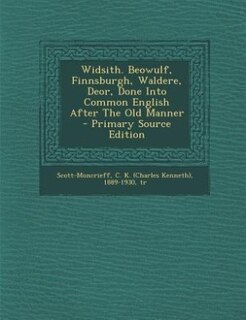 Widsith. Beowulf, Finnsburgh, Waldere, Deor, Done Into Common English After The Old Manner