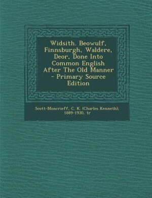 Widsith. Beowulf, Finnsburgh, Waldere, Deor, Done Into Common English After The Old Manner
