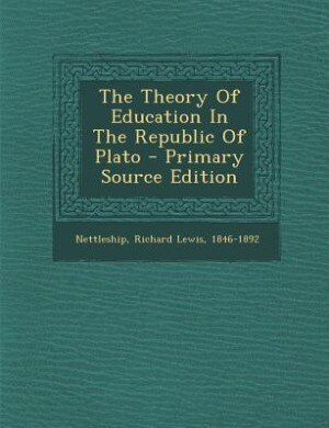 Front cover_The Theory Of Education In The Republic Of Plato - Primary Source Edition
