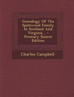 Couverture_Genealogy Of The Spotswood Family In Scotland And Virginia... - Primary Source Edition