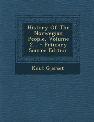 History Of The Norwegian People, Volume 2... - Primary Source Edition