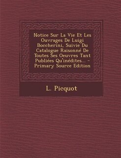Front cover_Notice Sur La Vie Et Les Ouvrages De Luigi Boccherini, Suivie Du Catalogue Raisonné De Toutes Ses Oeuvres Tant Publiées Qu'inédites...