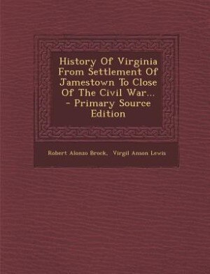 Front cover_History Of Virginia From Settlement Of Jamestown To Close Of The Civil War...