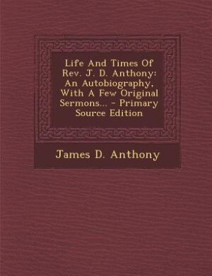 Front cover_Life And Times Of Rev. J. D. Anthony