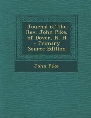 Couverture_Journal of the Rev. John Pike, of Dover, N. H  - Primary Source Edition