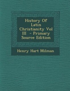 Couverture_History Of Latin Christianity Vol III  - Primary Source Edition
