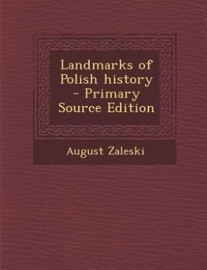 Landmarks of Polish history  - Primary Source Edition