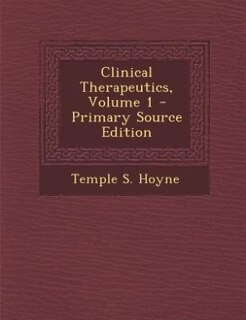 Front cover_Clinical Therapeutics, Volume 1 - Primary Source Edition