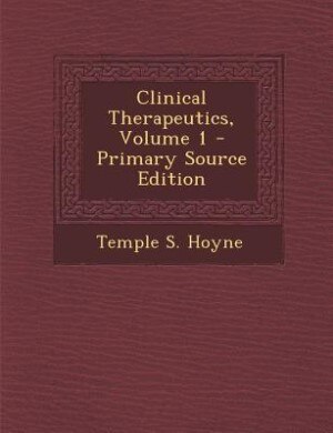 Front cover_Clinical Therapeutics, Volume 1 - Primary Source Edition
