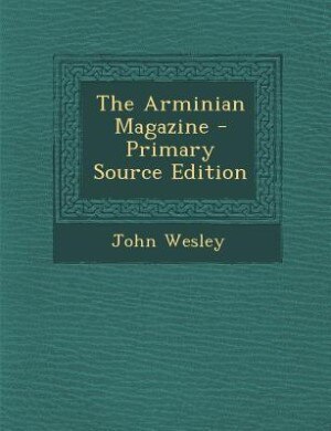 The Arminian Magazine - Primary Source Edition