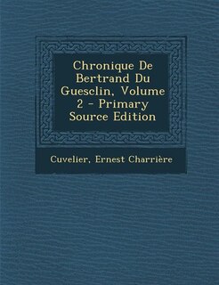 Couverture_Chronique De Bertrand Du Guesclin, Volume 2 - Primary Source Edition