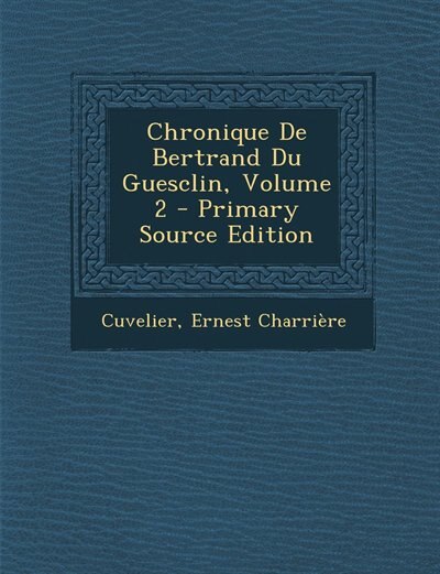 Couverture_Chronique De Bertrand Du Guesclin, Volume 2 - Primary Source Edition