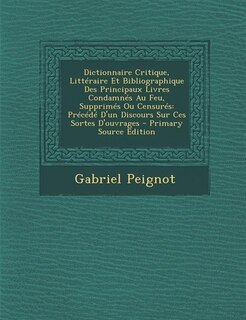 Front cover_Dictionnaire Critique, Littéraire Et Bibliographique Des Principaux Livres Condamnés Au Feu, Supprimés Ou Censurés