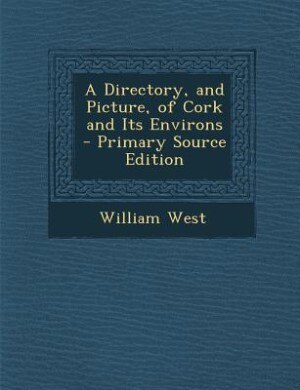 Front cover_A Directory, and Picture, of Cork and Its Environs - Primary Source Edition