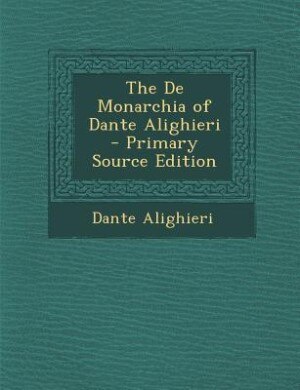 Front cover_The De Monarchia of Dante Alighieri - Primary Source Edition