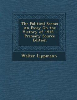 The Political Scene: An Essay On the Victory of 1918 - Primary Source Edition