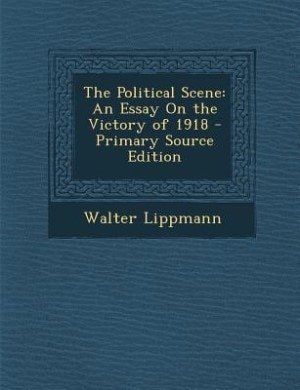 The Political Scene: An Essay On the Victory of 1918 - Primary Source Edition