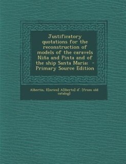 Couverture_Justificatory quotations for the reconstruction of models of the caravels Niña and Pinta and of the ship Santa Maria;  - Primary Source Edition