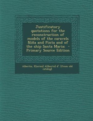 Couverture_Justificatory quotations for the reconstruction of models of the caravels Niña and Pinta and of the ship Santa Maria;  - Primary Source Edition