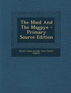 Couverture_The Maid And The Magpye - Primary Source Edition