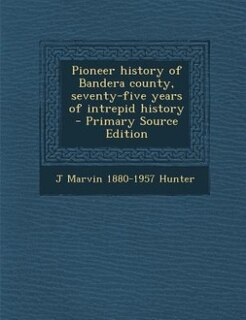 Couverture_Pioneer history of Bandera county, seventy-five years of intrepid history  - Primary Source Edition