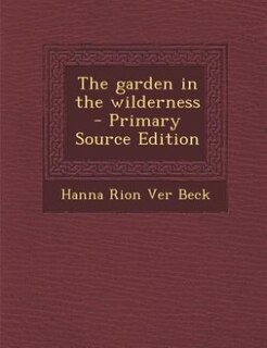 The garden in the wilderness  - Primary Source Edition