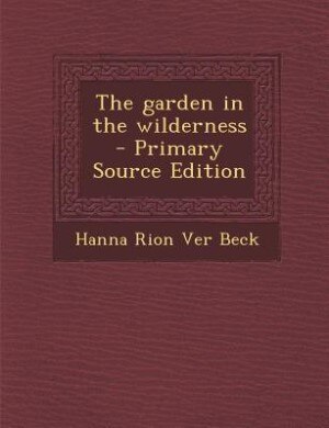 The garden in the wilderness  - Primary Source Edition