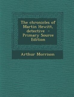 Couverture_The chronicles of Martin Hewitt, detective  - Primary Source Edition