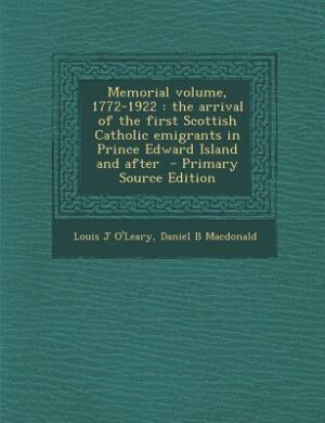 Memorial volume, 1772-1922: the arrival of the first Scottish Catholic emigrants in Prince Edward Island and after  - Primary S
