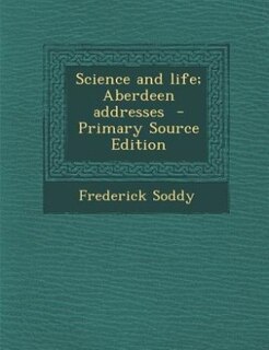 Couverture_Science and life; Aberdeen addresses  - Primary Source Edition