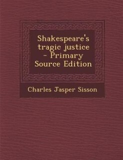 Shakespeare's tragic justice  - Primary Source Edition